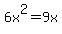 6x%5E2=9x