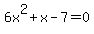 6x%5E2+%2B+x+-+7+=+0