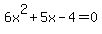 6x%5E2+%2B5x+-4=0