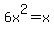 6x%5E2+=x