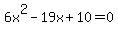 6x%5E2+-+19x+%2B+10+=+0