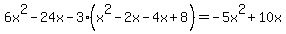 \"6x%5E2+-+24x+-+3%2A%28x%5E2+-+2x+-+4x+%2B+8%29+=+-5x%5E2+%2B+10x\"