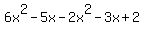 6x%5E2+-+5x+-+2x%5E2+-+3x+%2B+2