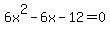 6x%5E2+-+6x+-+12+=+0
