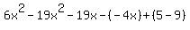 6x%5E2-+19x%5E2-19x-%28-4x%29%2B%285-9%29
