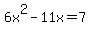 6x%5E2-11x=7