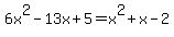 \"6x%5E2-13x%2B5=x%5E2%2Bx-2\"