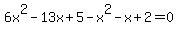 \"6x%5E2-13x%2B5-x%5E2-x%2B2=0\"