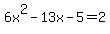 6x%5E2-13x-5=2+
