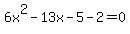 6x%5E2-13x-5-2=0+