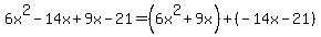 6x%5E2-14x%2B9x-21=%286x%5E2%2B9x%29%2B%28-14x-21%29