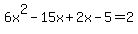 6x%5E2-15x%2B2x-5=2+