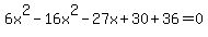 6x%5E2-16x%5E2-27x%2B30%2B36=0