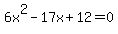 6x%5E2-17x%2B12=0