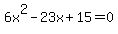 6x%5E2-23x%2B15=0