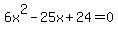 6x%5E2-25x%2B24+=+0