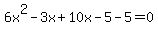 6x%5E2-3x%2B10x-5-5=0