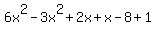 6x%5E2-3x%5E2%2B2x%2Bx-8%2B1