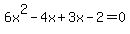6x%5E2-4x%2B3x-2=0