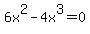 6x%5E2-4x%5E3+=+0