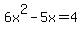 6x%5E2-5x=4