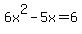 6x%5E2-5x=6