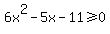6x%5E2-5x-11%3E=0