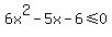 6x%5E2-5x-6%3C=0