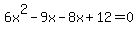 6x%5E2-9x-8x%2B12=0
