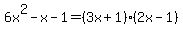 6x%5E2-x-1=%283x%2B1%29%282x-1%29
