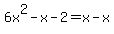 6x%5E2-x-2=x-x