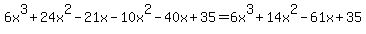 6x%5E3%2B24x%5E2-21x-10x%5E2-40x%2B35=6x%5E3%2B14x%5E2-61x%2B35