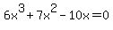 6x%5E3+%2B+7x%5E2+-+10x+=+0
