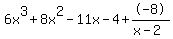 6x%5E3+%2B+8x%5E2+-+11x+-+4%2B-8%2F%28x-2%29
