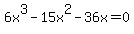 6x%5E3+-+15x%5E2+-+36x+=+0