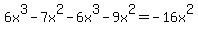 6x%5E3+-+7x%5E2+-+6x%5E3+-+9x%5E2+=+-16x%5E2