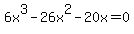 6x%5E3-26x%5E2-20x=0+