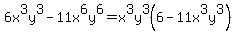 6x%5E3y%5E3-11x%5E6y%5E6+=+x%5E3y%5E3%286-11x%5E3y%5E3%29