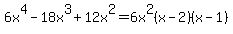 6x%5E4-18x%5E3%2B12x%5E2=6x%5E2%28x-2%29%28x-1%29