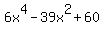 6x%5E4-39x%5E2%2B60