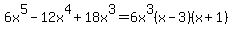 6x%5E5-12x%5E4%2B18x%5E3=6x%5E3%28x-3%29%28x%2B1%29
