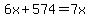 6x+%2B+574=+7x