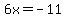 6x+=+-11