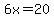 6x+=+20