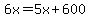 6x+=+5x%2B600
