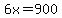 6x+=+900