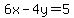 6x+-+4y+=+5