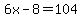 6x+-+8+=+104