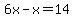 6x+-+x+=+14