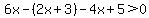 6x-%282x%2B3%29-4x%2B5%3E0